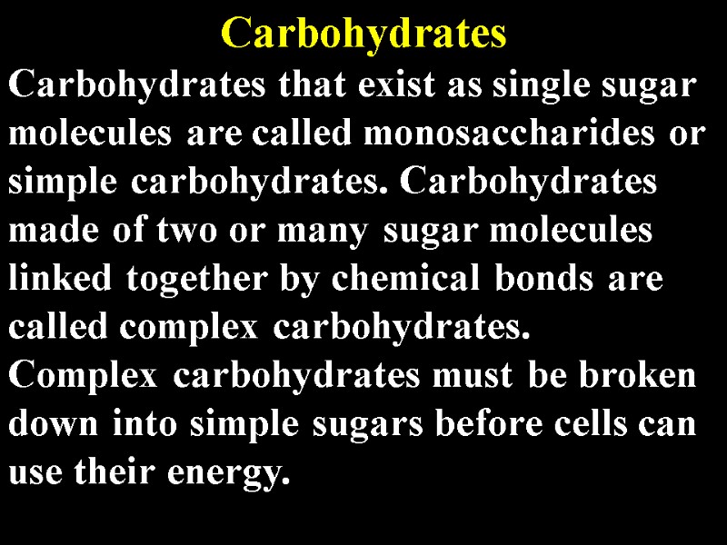 Carbohydrates Carbohydrates that exist as single sugar molecules are called monosaccharides or simple carbohydrates.